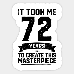 It Took Me 72 Years To Create This Masterpiece 72nd Birthday Sticker